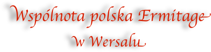 Wspólnota polska Ermitage
w Wersalu